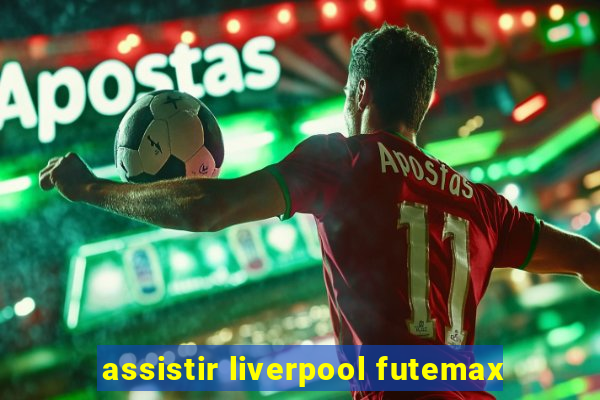 assistir liverpool futemax